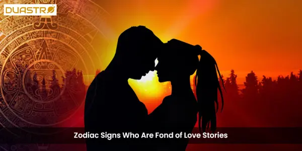 Zodiac Signs Who Are Fond of Love Stories
